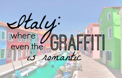 Italy: Where Even The Graffiti Is Romantic