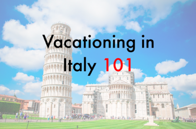 Vacationing in Italy 101