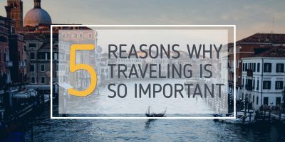5 Reasons why Traveling is so Important.