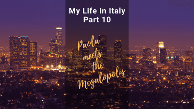 My Life in Italy, Part 10: “Paola Meets The Megalopolis”